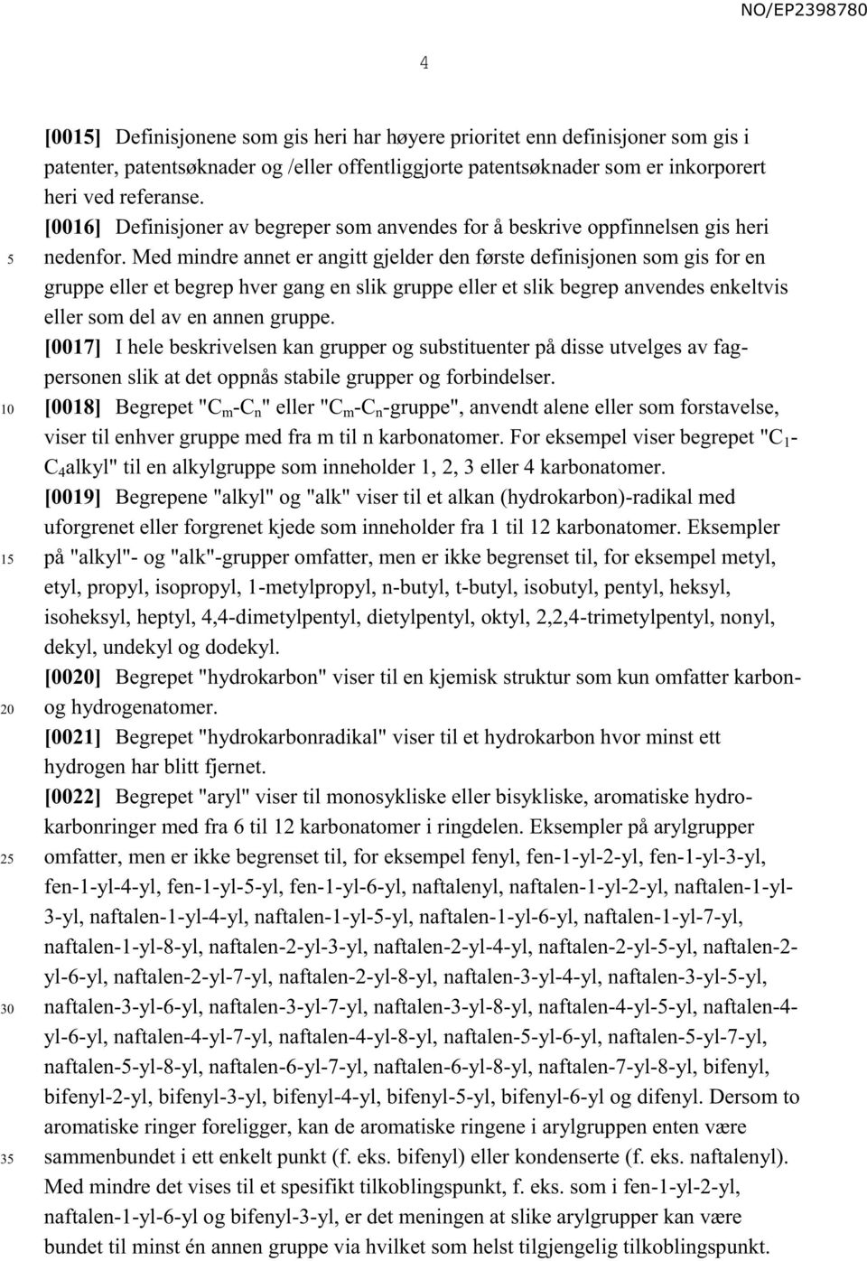 Med mindre annet er angitt gjelder den første definisjonen som gis for en gruppe eller et begrep hver gang en slik gruppe eller et slik begrep anvendes enkeltvis eller som del av en annen gruppe.