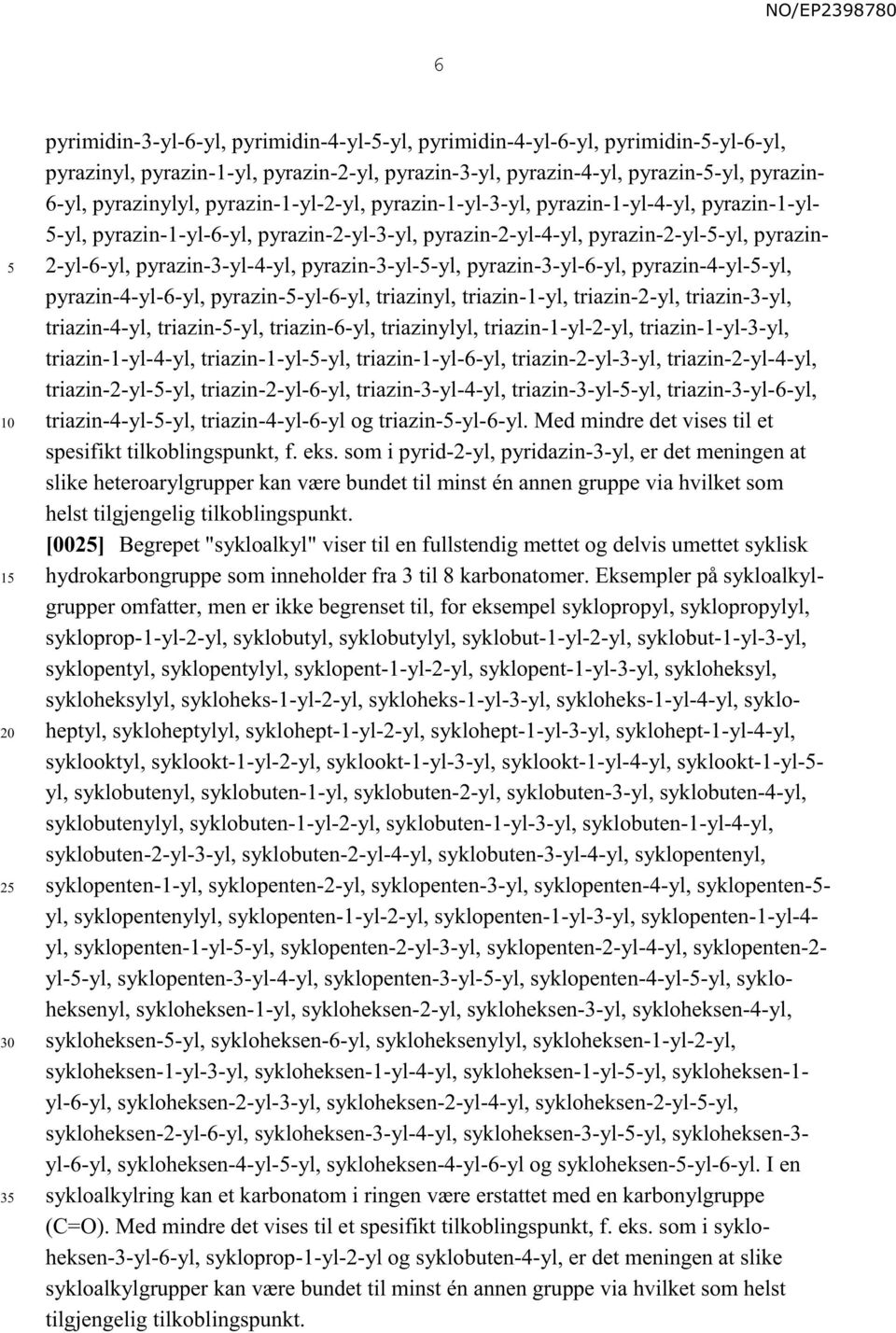 pyrazin-3-yl-4-yl, pyrazin-3-yl--yl, pyrazin-3-yl-6-yl, pyrazin-4-yl--yl, pyrazin-4-yl-6-yl, pyrazin--yl-6-yl, triazinyl, triazin-1-yl, triazin-2-yl, triazin-3-yl, triazin-4-yl, triazin--yl,