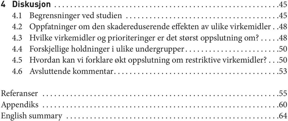 ..50 4.5 Hvordan kan vi forklare økt oppslutning om restriktive virkemidler?...50 4.6 Avsluttende kommentar.