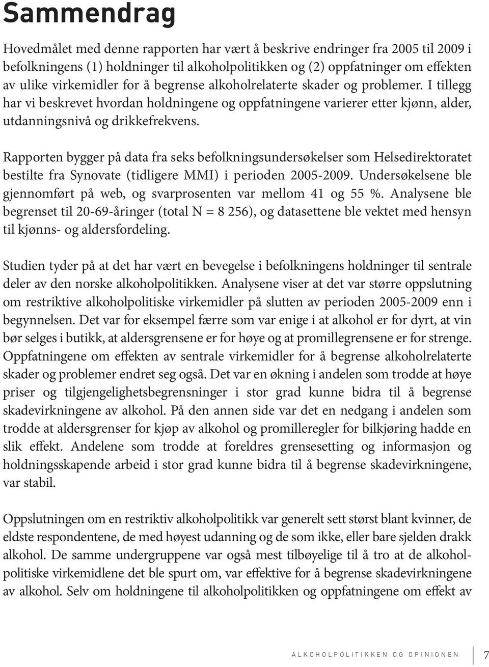 Rapporten bygger på data fra seks befolkningsundersøkelser som Helsedirektoratet bestilte fra Synovate (tidligere MMI) i perioden 2005-2009.