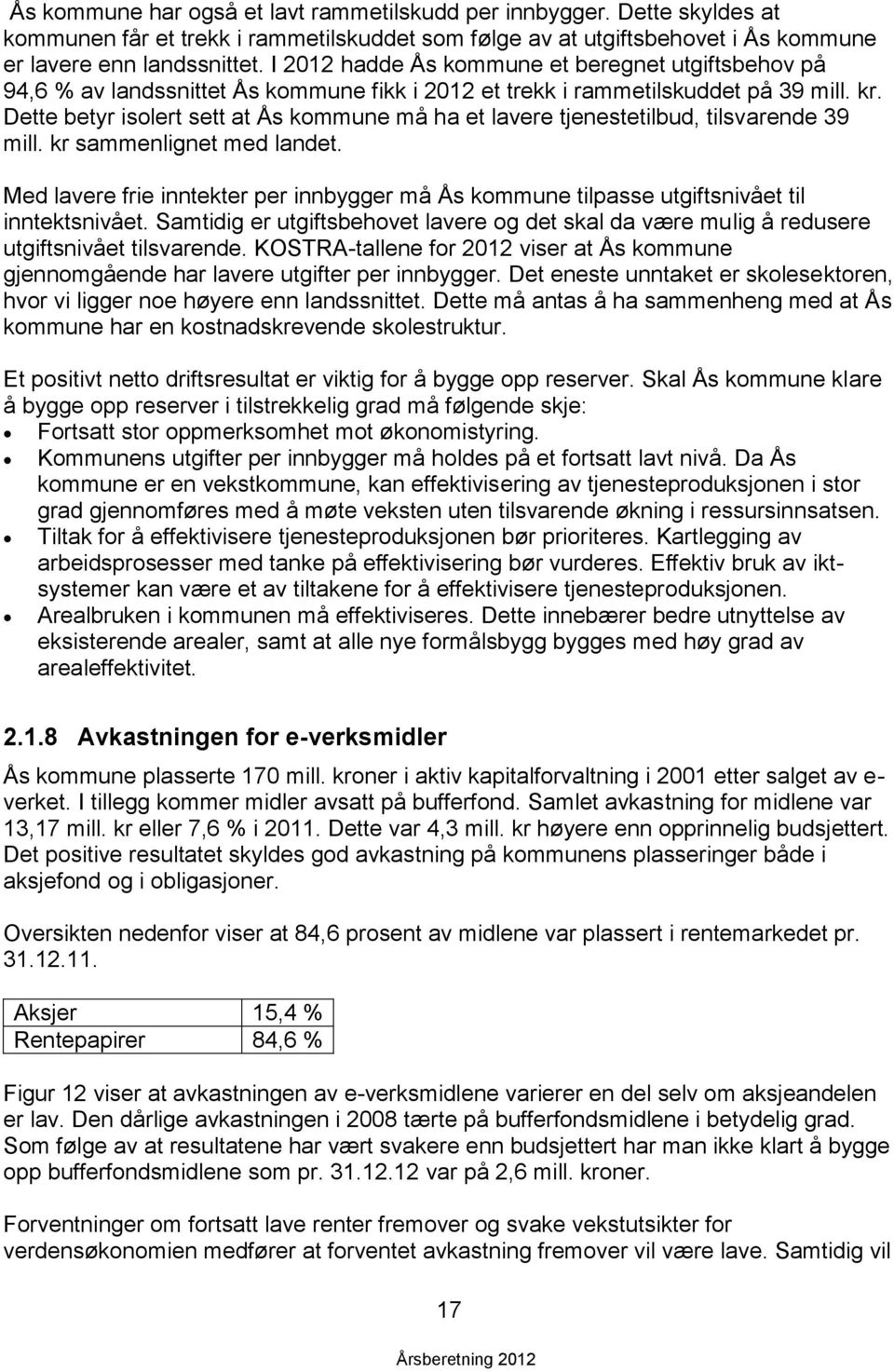 Dette betyr isolert sett at Ås kommune må ha et lavere tjenestetilbud, tilsvarende 39 mill. kr sammenlignet med landet.