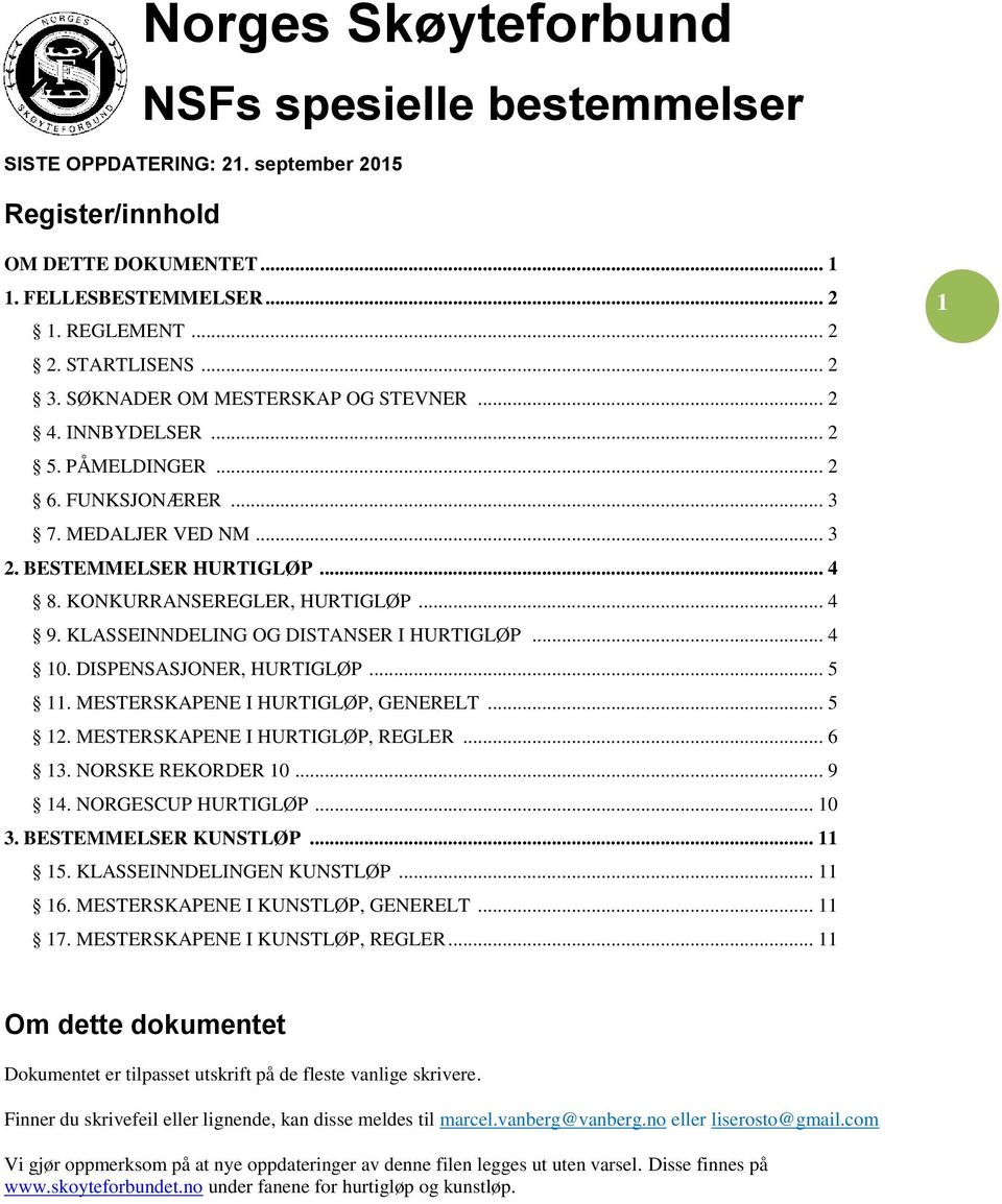 KLASSEINNDELING OG DISTANSER I HURTIGLØP... 4 10. DISPENSASJONER, HURTIGLØP... 5 11. MESTERSKAPENE I HURTIGLØP, GENERELT... 5 12. MESTERSKAPENE I HURTIGLØP, REGLER... 6 13. NORSKE REKORDER 10... 9 14.