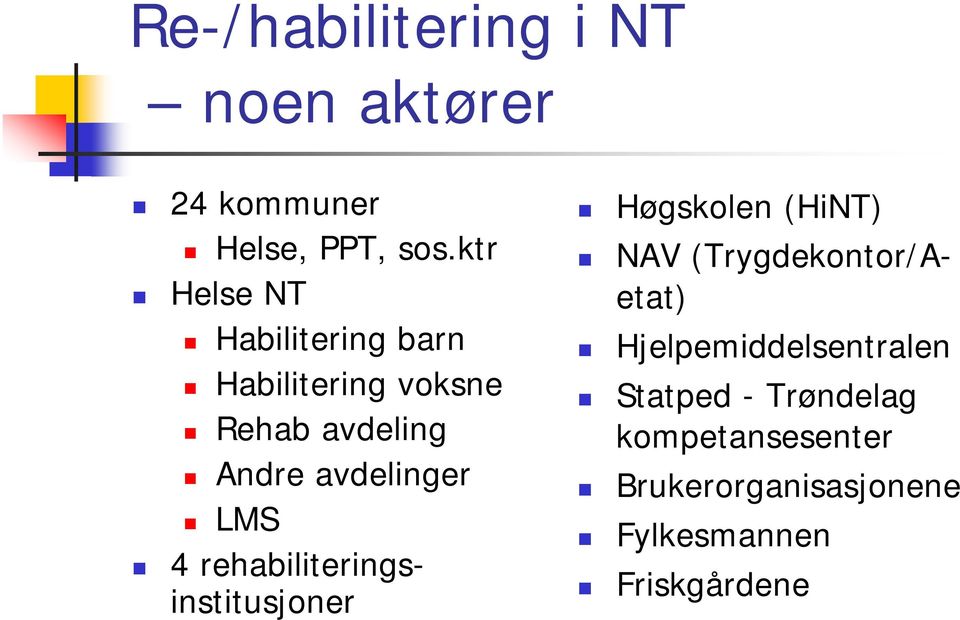 LMS 4 rehabiliteringsinstitusjoner Høgskolen (HiNT) NAV (Trygdekontor/Aetat)