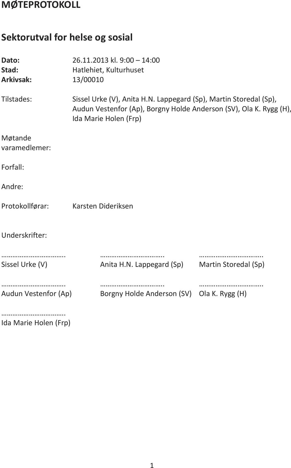 Lappegard (Sp), Martin Storedal (Sp), Audun Vestenfor (Ap), Borgny Holde Anderson (SV), Ola K.