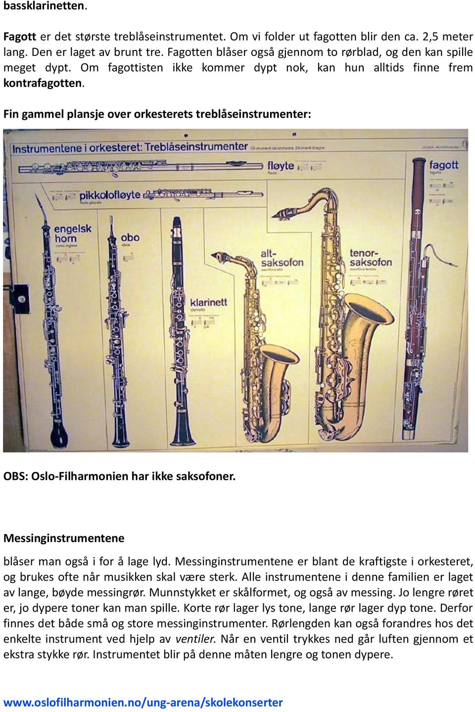 Fin gammel plansje over orkesterets treblåseinstrumenter: OBS: Oslo-Filharmonien har ikke saksofoner. Messinginstrumentene blåser man også i for å lage lyd.