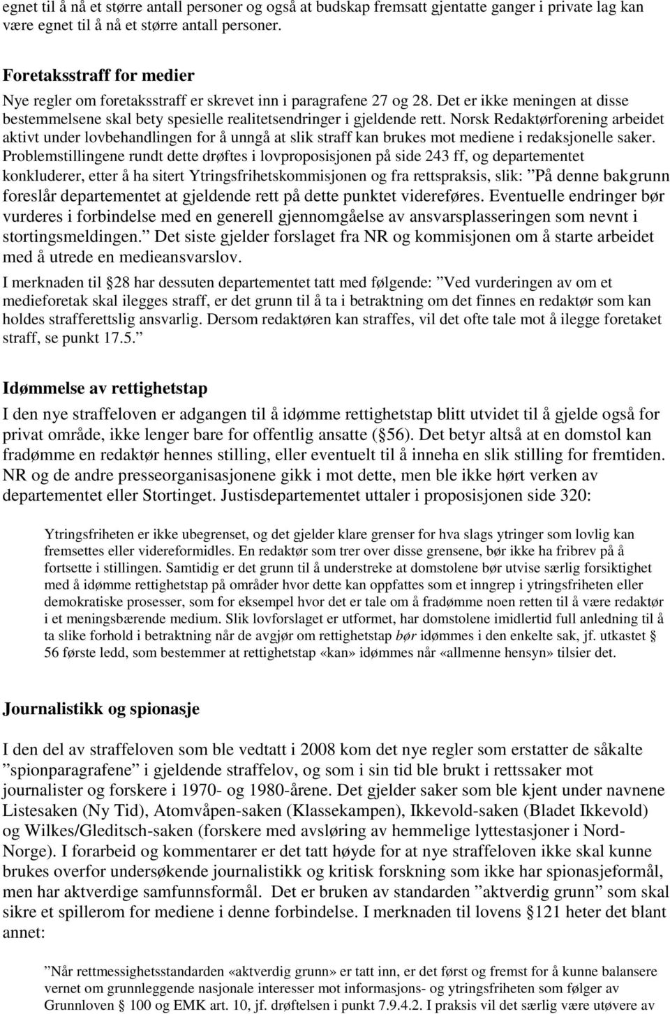 Norsk Redaktørforening arbeidet aktivt under lovbehandlingen for å unngå at slik straff kan brukes mot mediene i redaksjonelle saker.