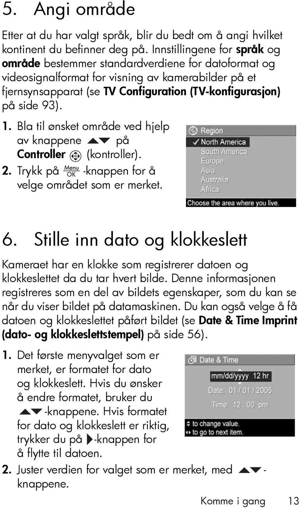 93). 1. Bla til ønsket område ved hjelp av knappene på Controller (kontroller). 2. Trykk på -knappen for å velge området som er merket. 6.