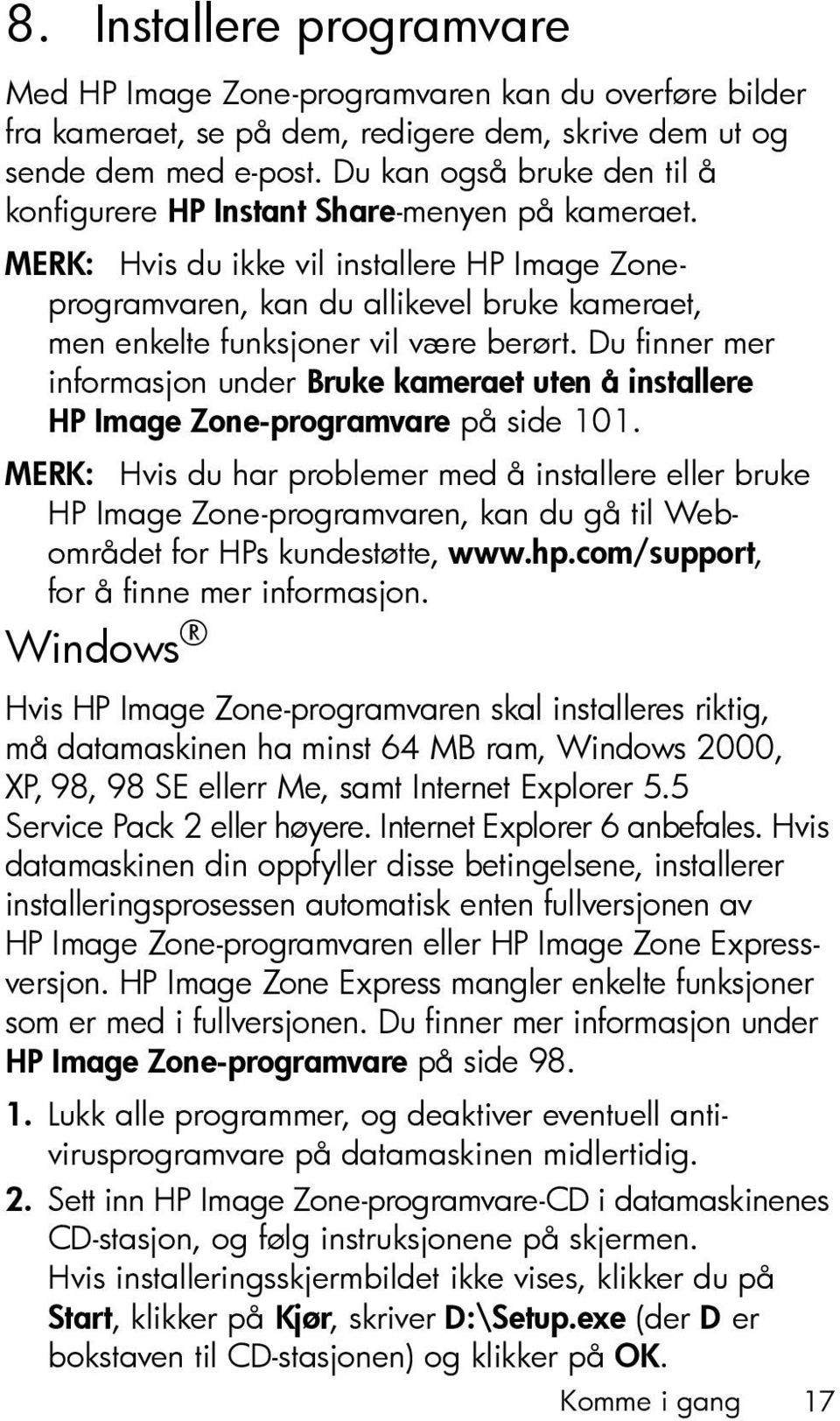 MERK: Hvis du ikke vil installere HP Image Zoneprogramvaren, kan du allikevel bruke kameraet, men enkelte funksjoner vil være berørt.