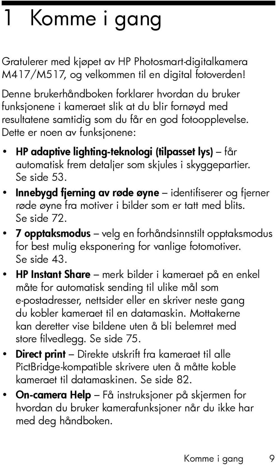 Dette er noen av funksjonene: HP adaptive lighting-teknologi (tilpasset lys) får automatisk frem detaljer som skjules i skyggepartier. Se side 53.