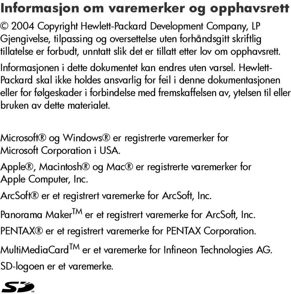 Hewlett- Packard skal ikke holdes ansvarlig for feil i denne dokumentasjonen eller for følgeskader i forbindelse med fremskaffelsen av, ytelsen til eller bruken av dette materialet.