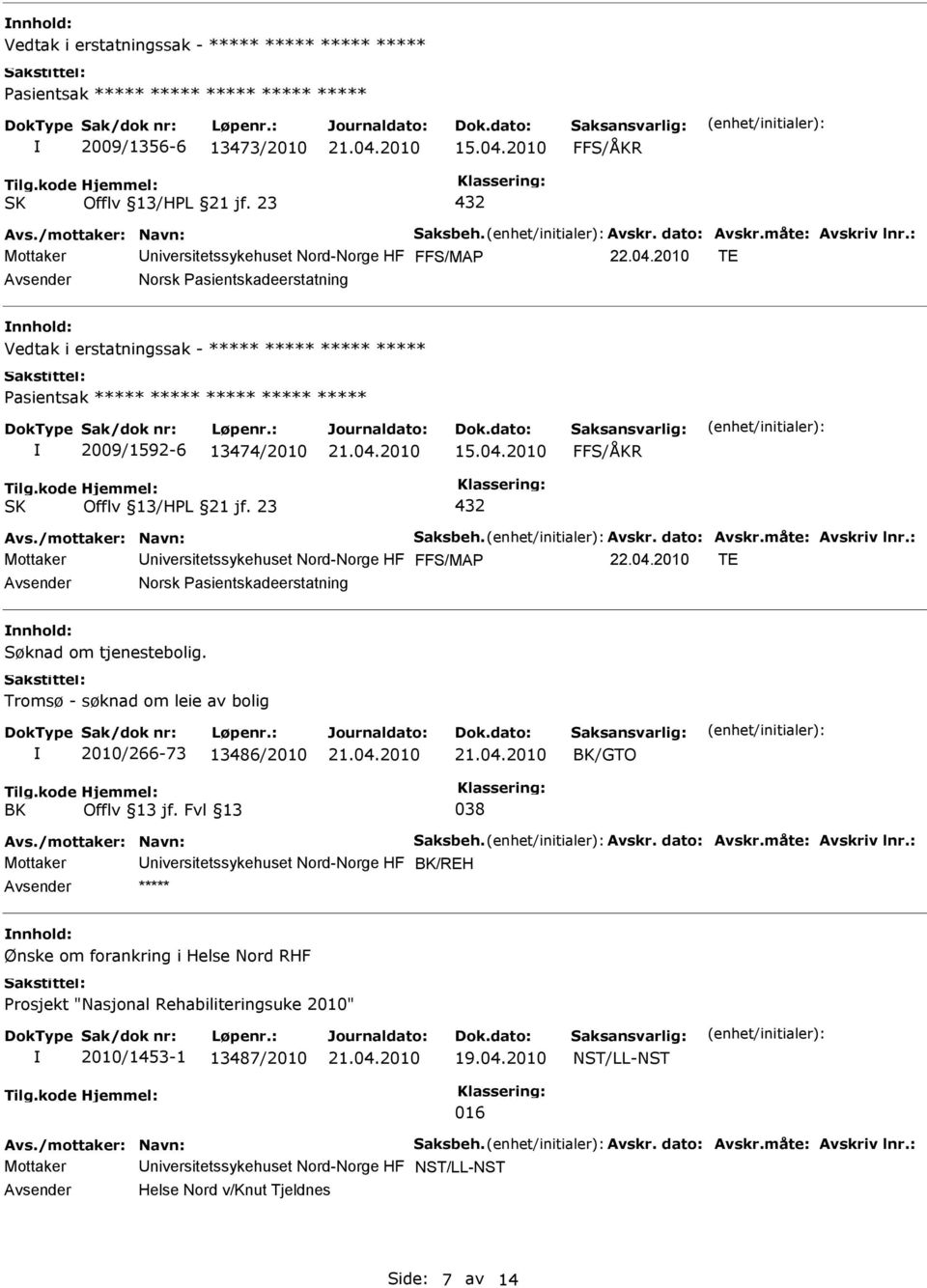 2010 FFS/ÅKR Mottaker niversitetssykehuset Nord-Norge HF Norsk Pasientskadeerstatning Søknad om tjenestebolig.