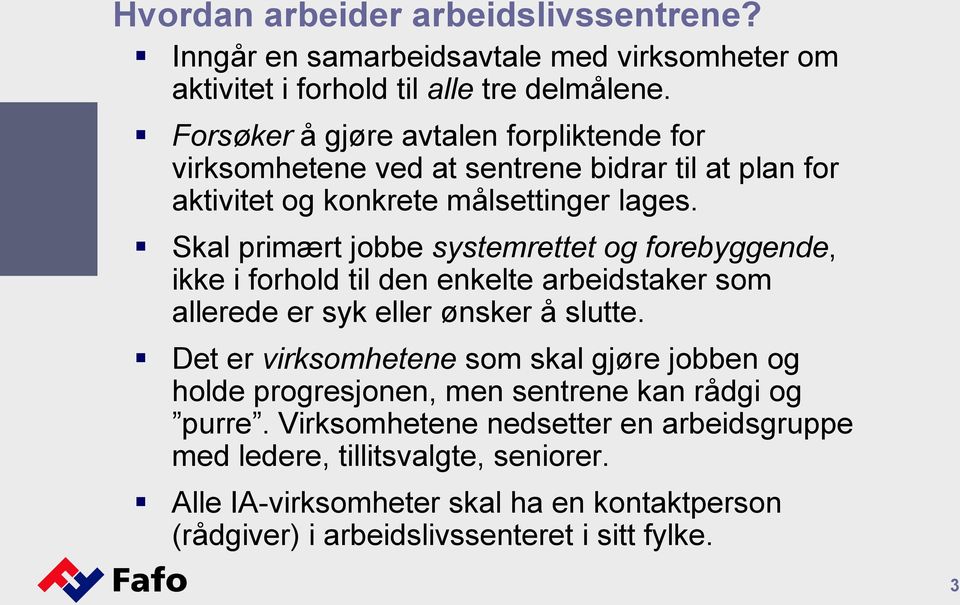 Skal primært jobbe systemrettet og forebyggende, ikke i forhold til den enkelte arbeidstaker som allerede er syk eller ønsker å slutte.