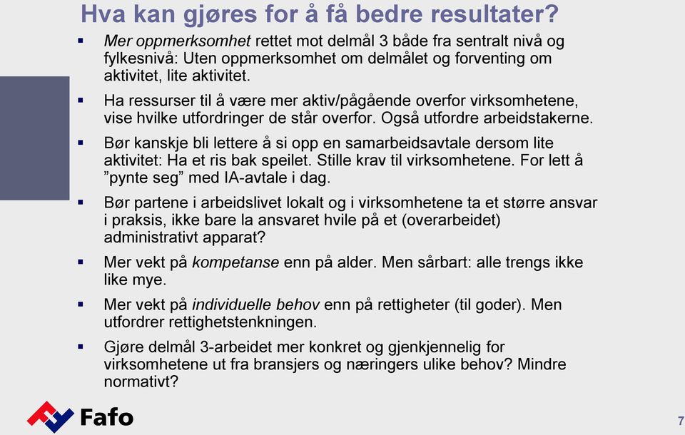 Bør kanskje bli lettere å si opp en samarbeidsavtale dersom lite aktivitet: Ha et ris bak speilet. Stille krav til virksomhetene. For lett å pynte seg med IA-avtale i dag.