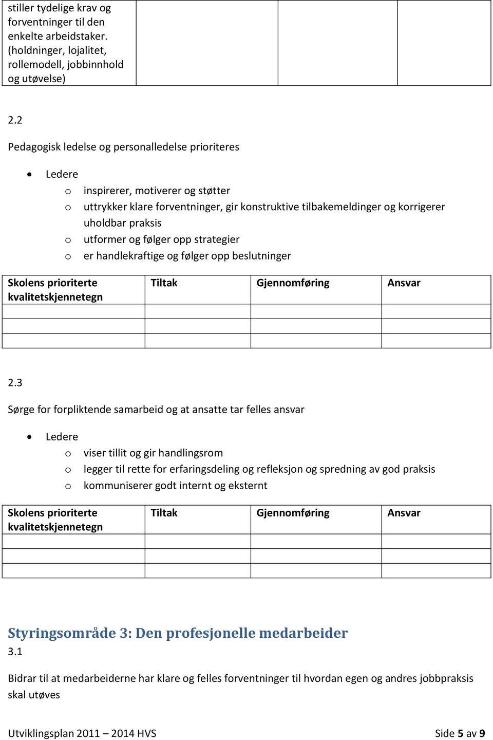 strategier er handlekraftige g følger pp beslutninger Sklens pririterte Tiltak Gjennmføring Ansvar 2.