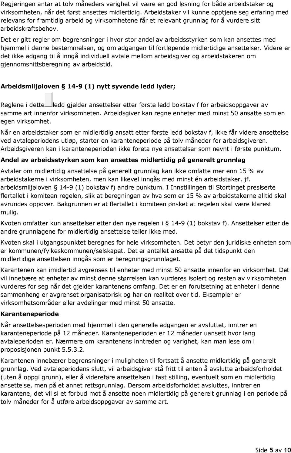 Det er gitt regler om begrensninger i hvor stor andel av arbeidsstyrken som kan ansettes med hjemmel i denne bestemmelsen, og om adgangen til fortløpende midlertidige ansettelser.