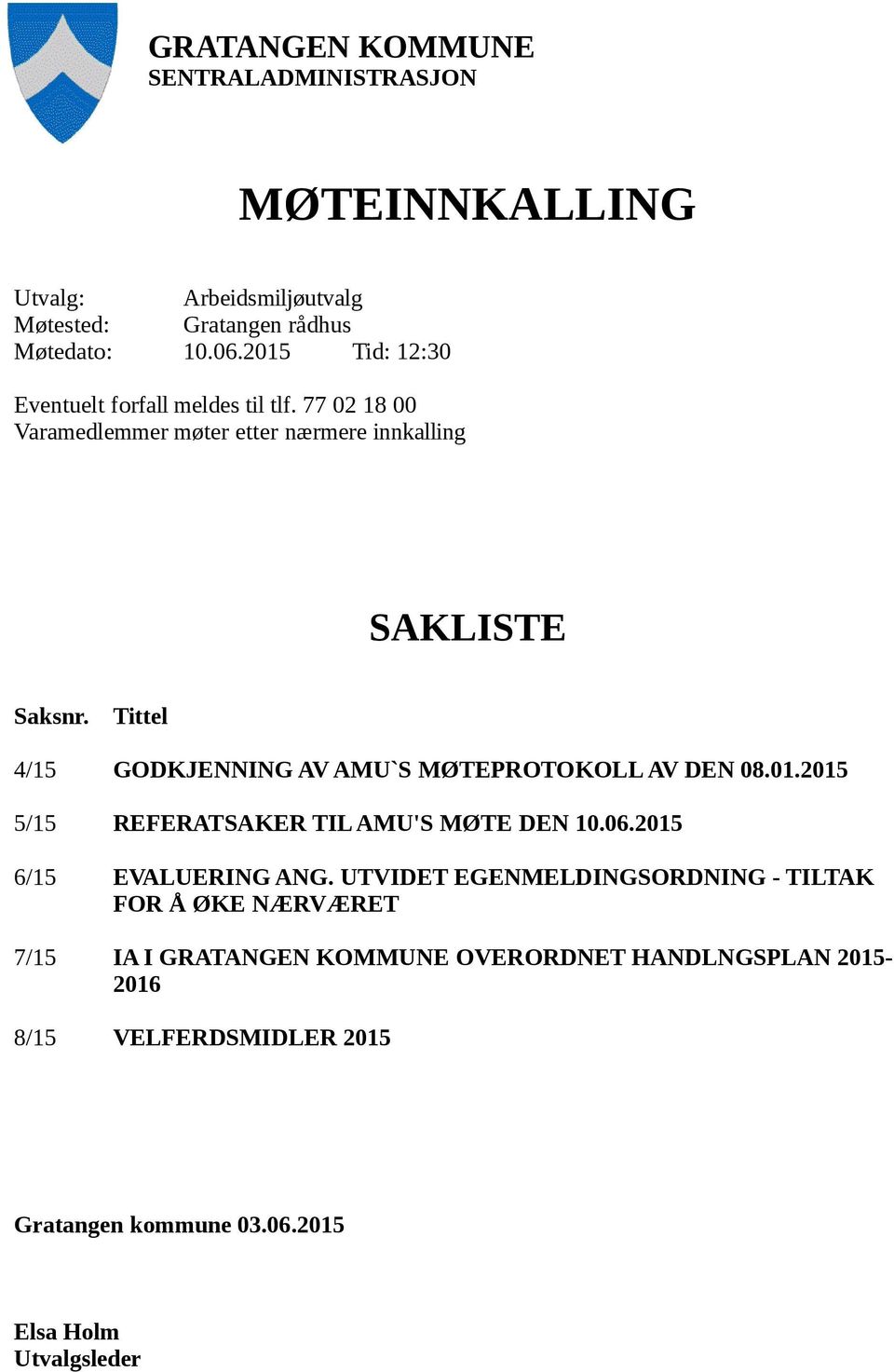 Tittel 4/15 GODKJENNING AV AMU`S MØTEPROTOKOLL AV DEN 08.01.2015 5/15 REFERATSAKER TIL AMU'S MØTE DEN 10.06.2015 6/15 EVALUERING ANG.