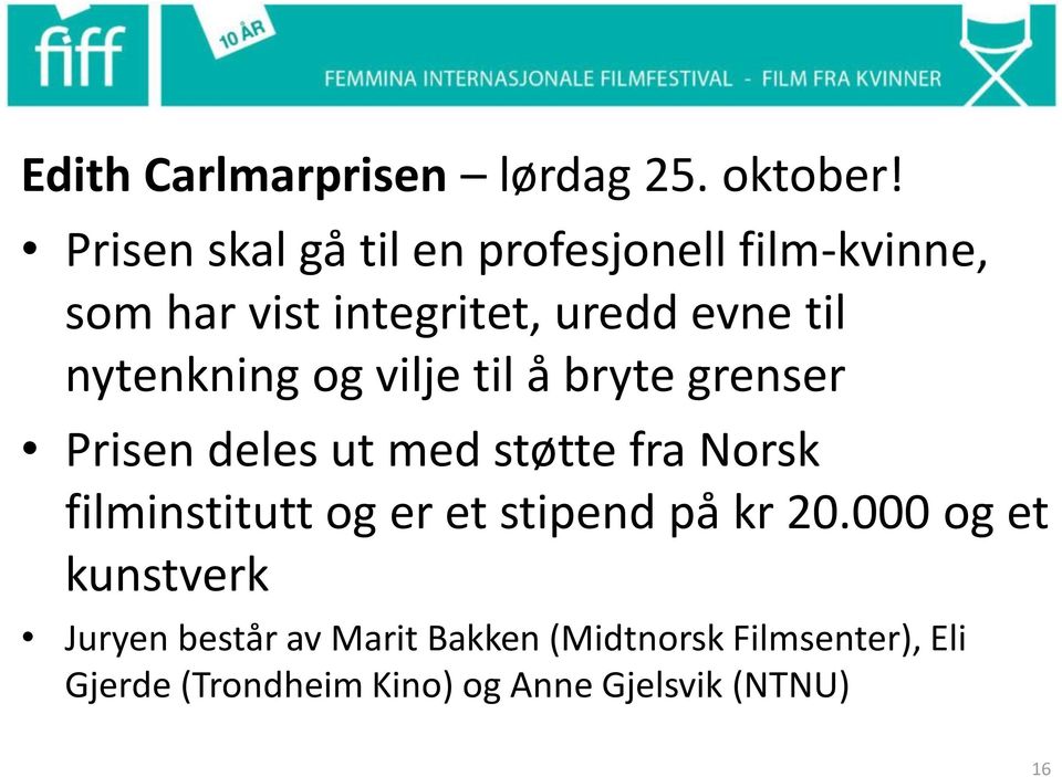 nytenkning og vilje til å bryte grenser Prisen deles ut med støtte fra Norsk filminstitutt og