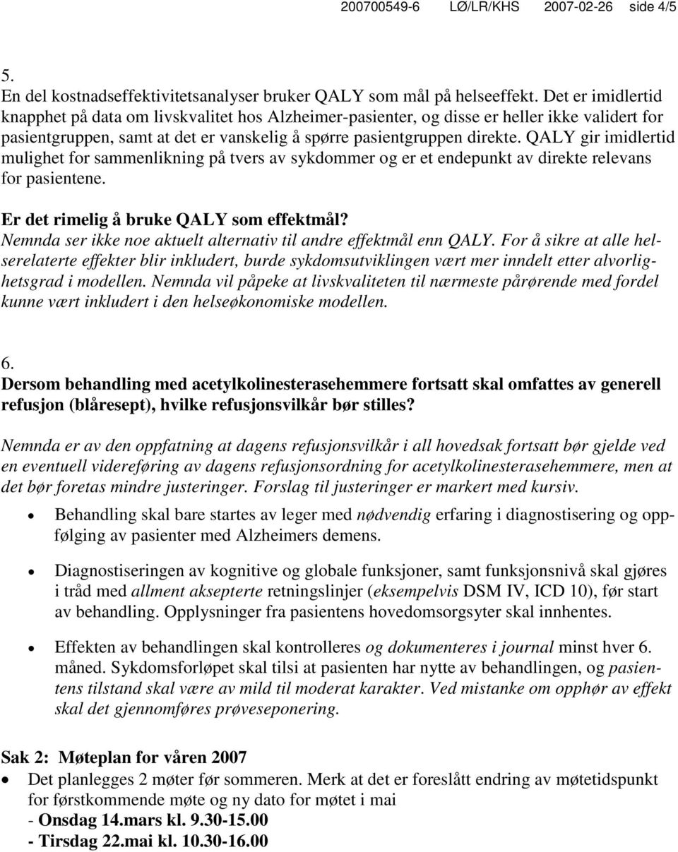 QALY gir imidlertid mulighet for sammenlikning på tvers av sykdommer og er et endepunkt av direkte relevans for pasientene. Er det rimelig å bruke QALY som effektmål?