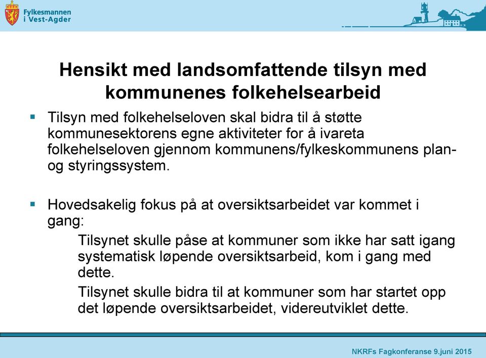 Hovedsakelig fokus på at oversiktsarbeidet var kommet i gang: Tilsynet skulle påse at kommuner som ikke har satt igang systematisk