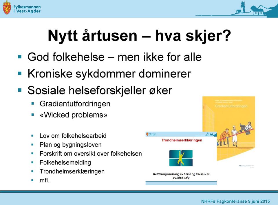 helseforskjeller øker Gradientutfordringen «Wicked problems» Lov om