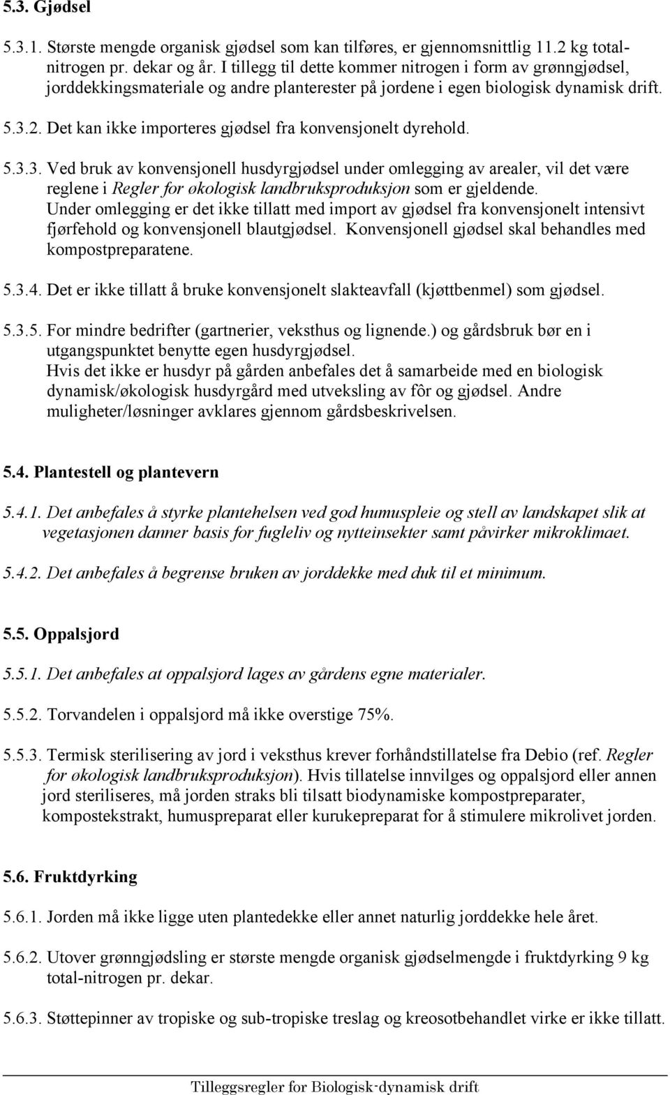 Det kan ikke importeres gjødsel fra konvensjonelt dyrehold. 5.3.