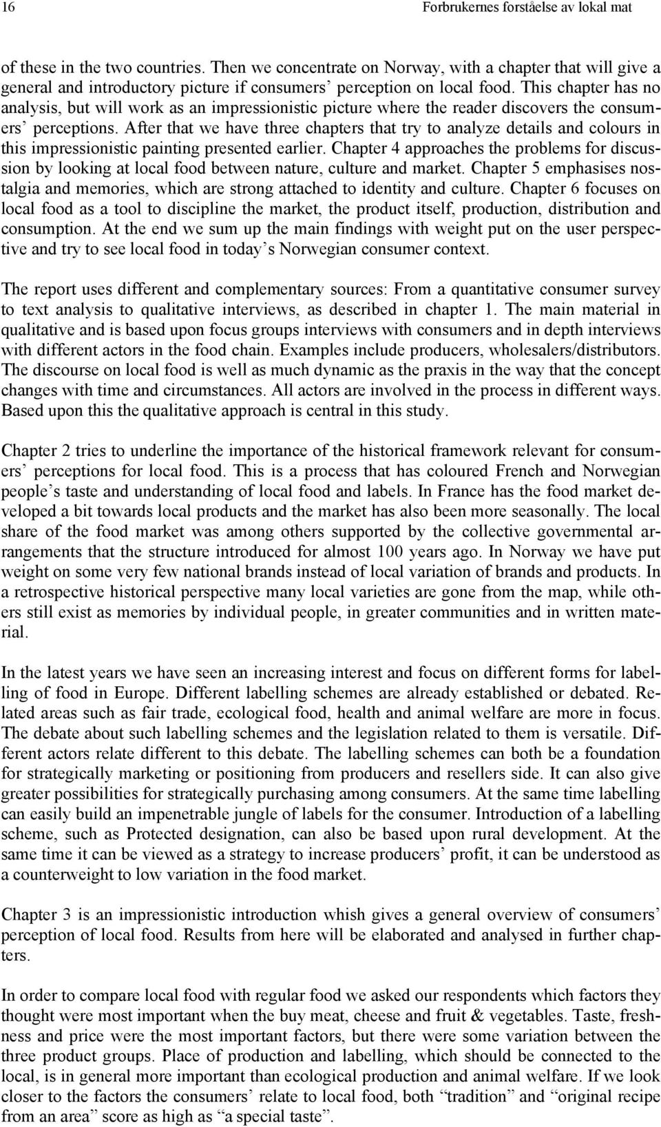 This chapter has no analysis, but will work as an impressionistic picture where the reader discovers the consumers perceptions.