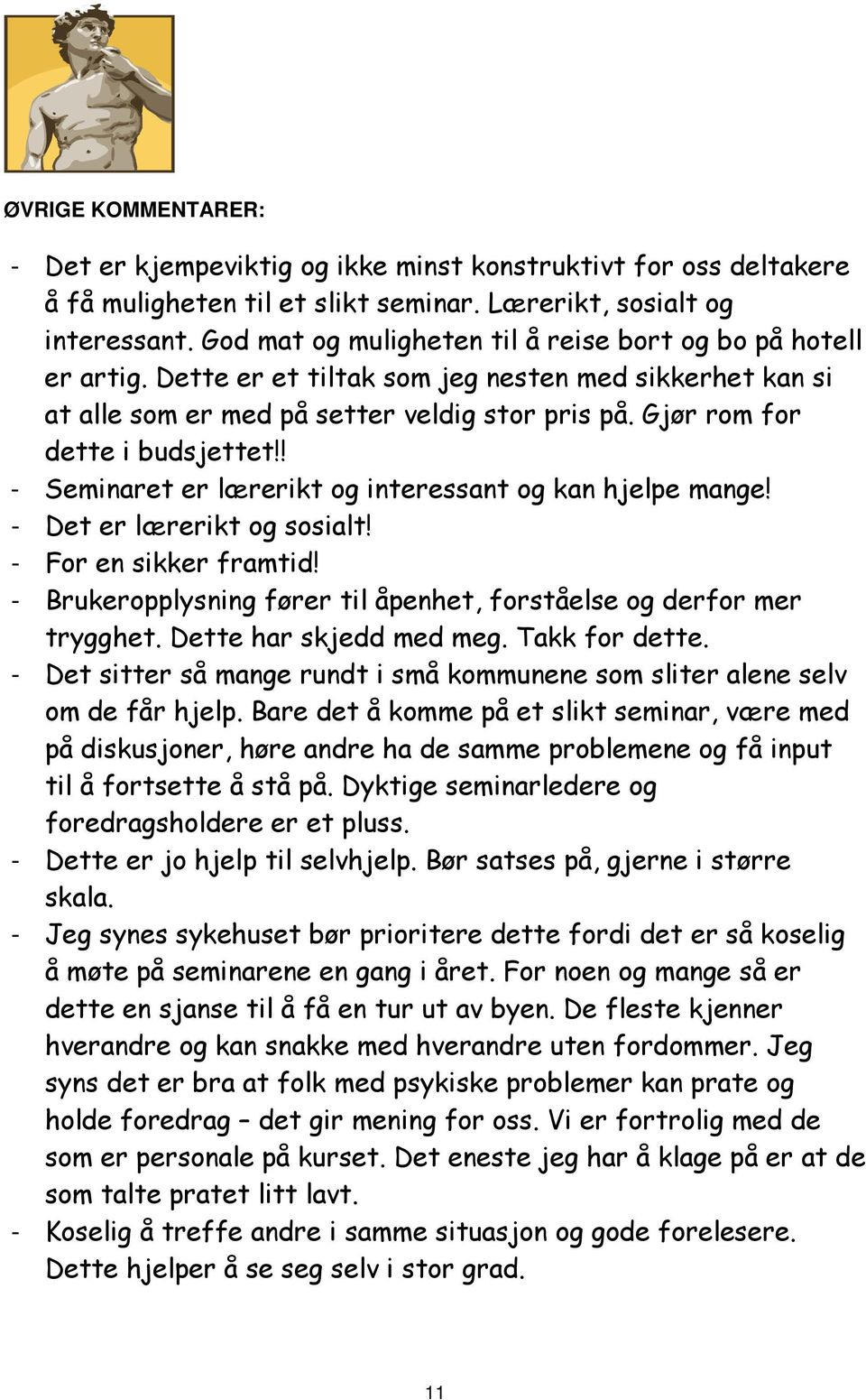 Gjør rom for dette i budsjettet!! - Seminaret er lærerikt og interessant og kan hjelpe mange! - Det er lærerikt og sosialt! - For en sikker framtid!