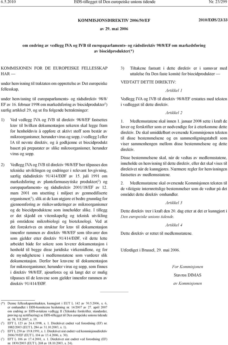 traktaten om opprettelse av Det europeiske fellesskap, under henvisning til europaparlaments- og rådsdirektiv 98/8/ EF av 16.