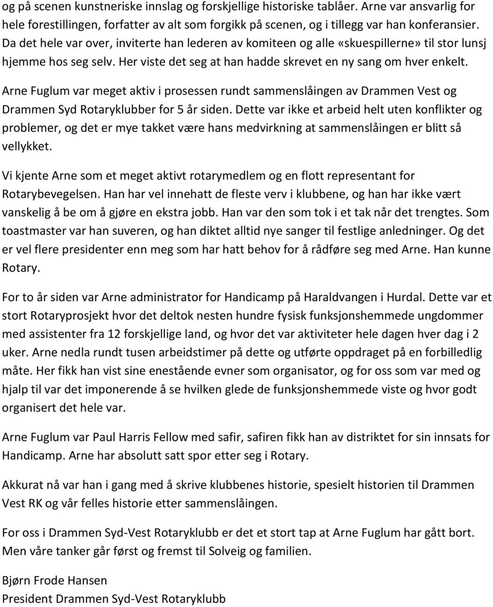 Arne Fuglum var meget aktiv i prosessen rundt sammenslåingen av Drammen Vest og Drammen Syd Rotaryklubber for 5 år siden.