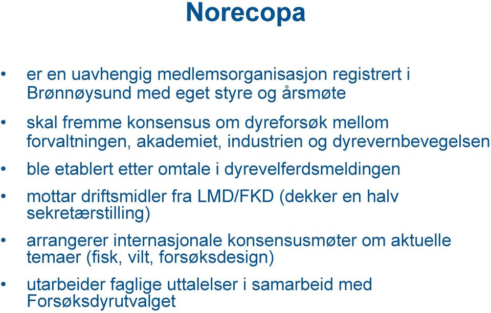 i dyrevelferdsmeldingen mottar driftsmidler fra LMD/FKD (dekker en halv sekretærstilling) arrangerer internasjonale