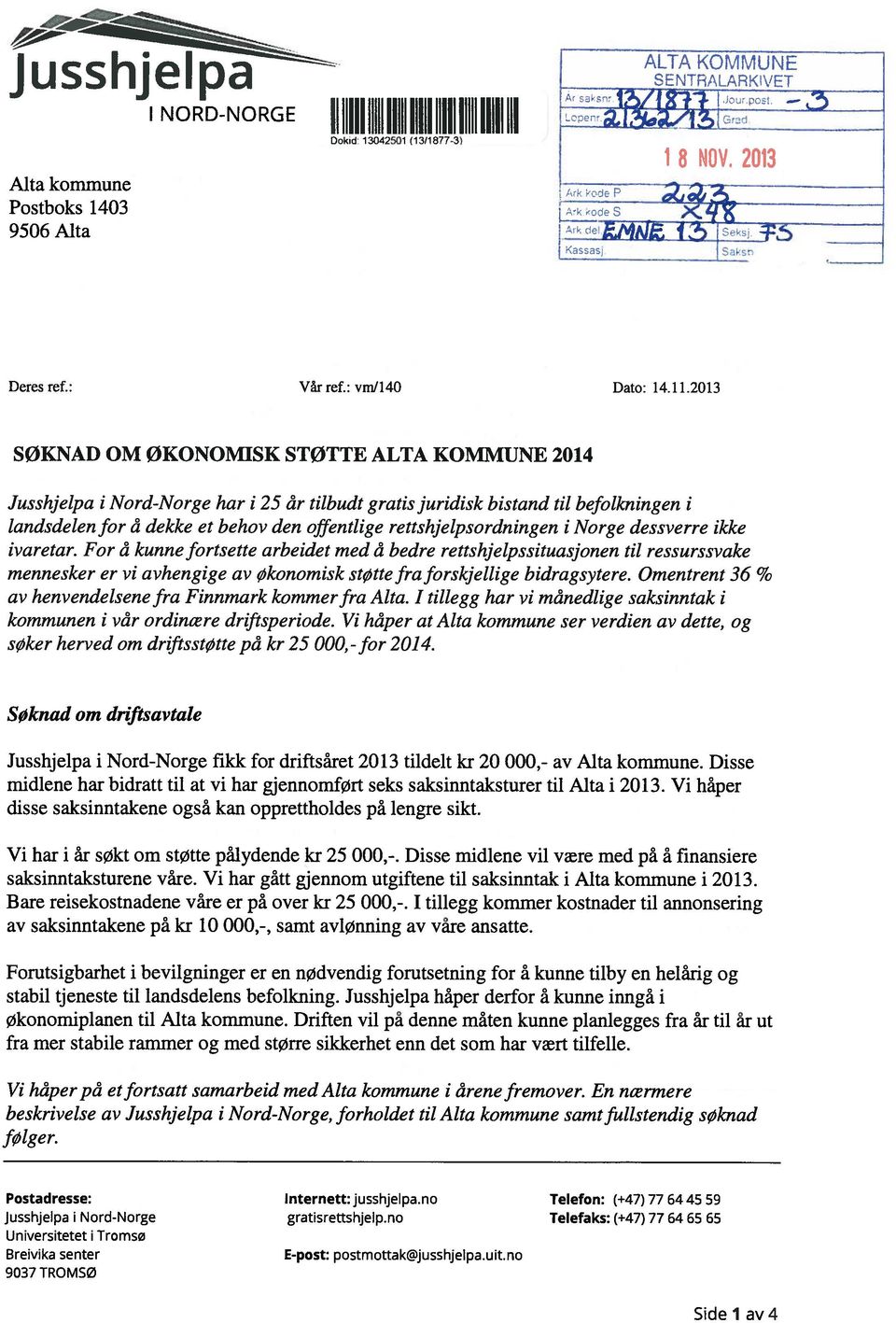 2013 SØKNAD OM ØKONOMISK STØTTE ALTA KOMMUNE 2014 Jusshjelpa i Nord-Norge har i 25 år tilbudt gratis juridisk bistand til befolkningen i landsdelen for å dekke et behov den offentlige