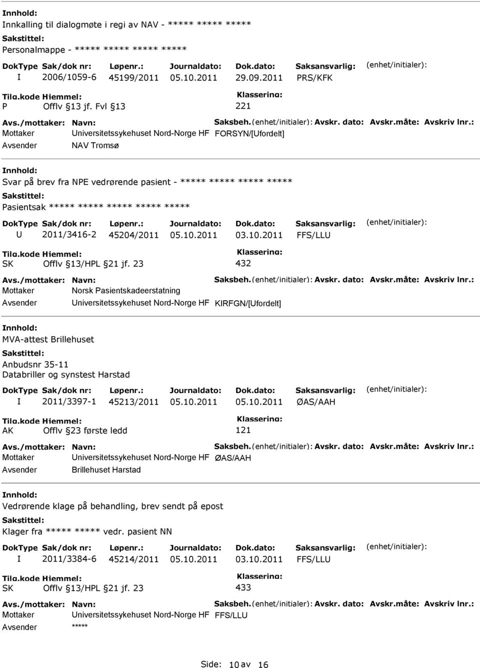 : Mottaker niversitetssykehuset Nord-Norge HF FORSYN/[fordelt] NAV Tromsø Svar på brev fra NE vedrørende pasient - ***** ***** ***** ***** asientsak ***** ***** ***** ***** ***** 2011/3416-2