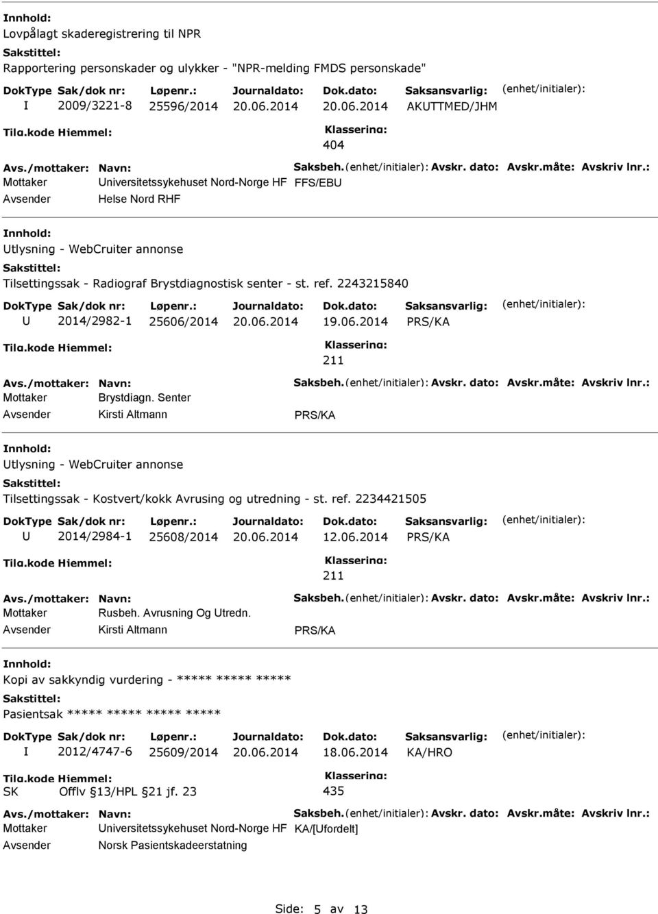 2243215840 2014/2982-1 25606/2014 Mottaker Brystdiagn. Senter tlysning - WebCruiter annonse Tilsettingssak - Kostvert/kokk Avrusing og utredning - st. ref.