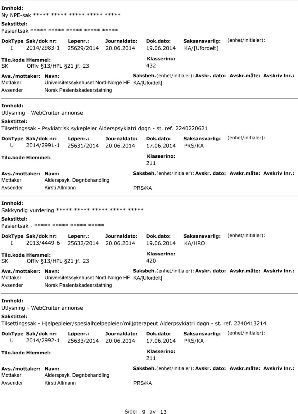 Døgnbehandling Sakkyndig vurdering ***** ***** ***** ***** ***** ***** 2013/4449-6 25632/2014 420 Mottaker niversitetssykehuset Nord-Norge HF KA/[fordelt] Norsk