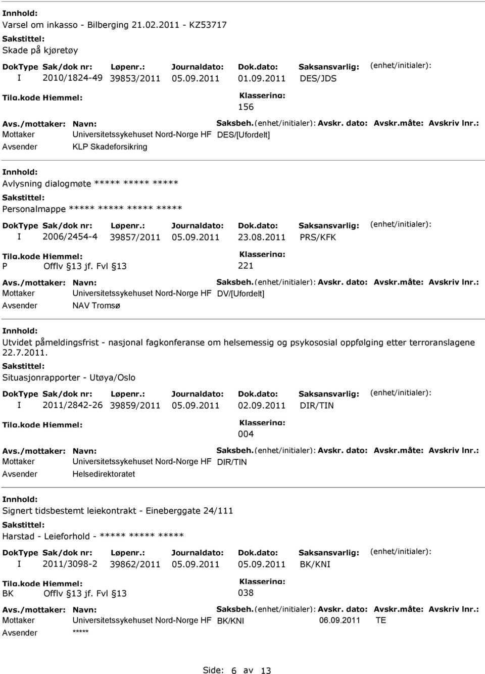 dato: Avskr.måte: Avskriv lnr.: Mottaker DV/[fordelt] NAV Tromsø tvidet påmeldingsfrist - nasjonal fagkonferanse om helsemessig og psykososial oppfølging etter terroranslagene 22.7.2011.