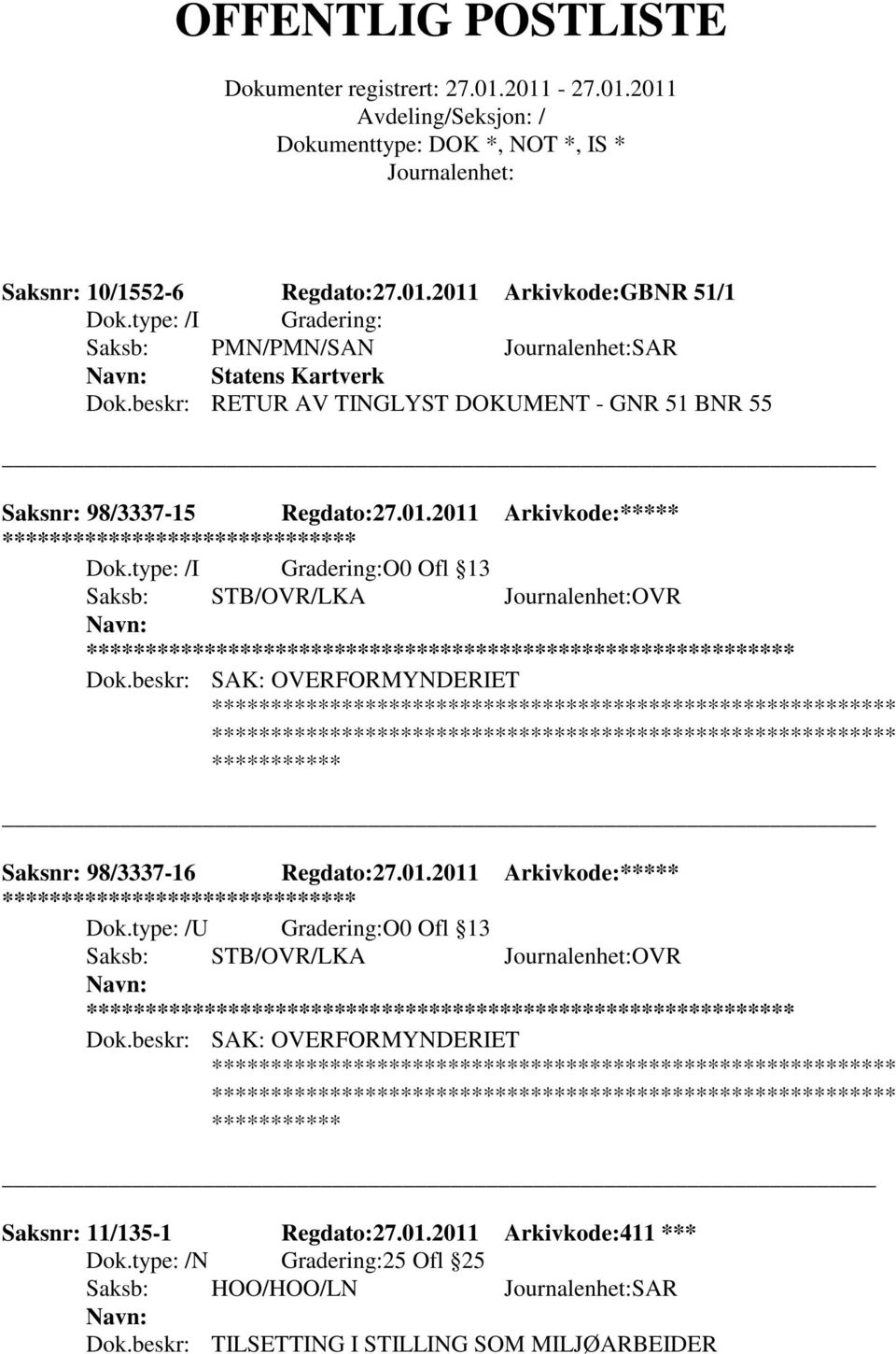 2011 Arkivkode:***** ******** O0 Ofl 13 Saksb: STB/OVR/LKA OVR ** Saksnr: 98/3337-16 Regdato:27.01.2011 Arkivkode:***** ******** O0 Ofl 13 Saksb: STB/OVR/LKA OVR ** Saksnr: 11/135-1 Regdato:27.