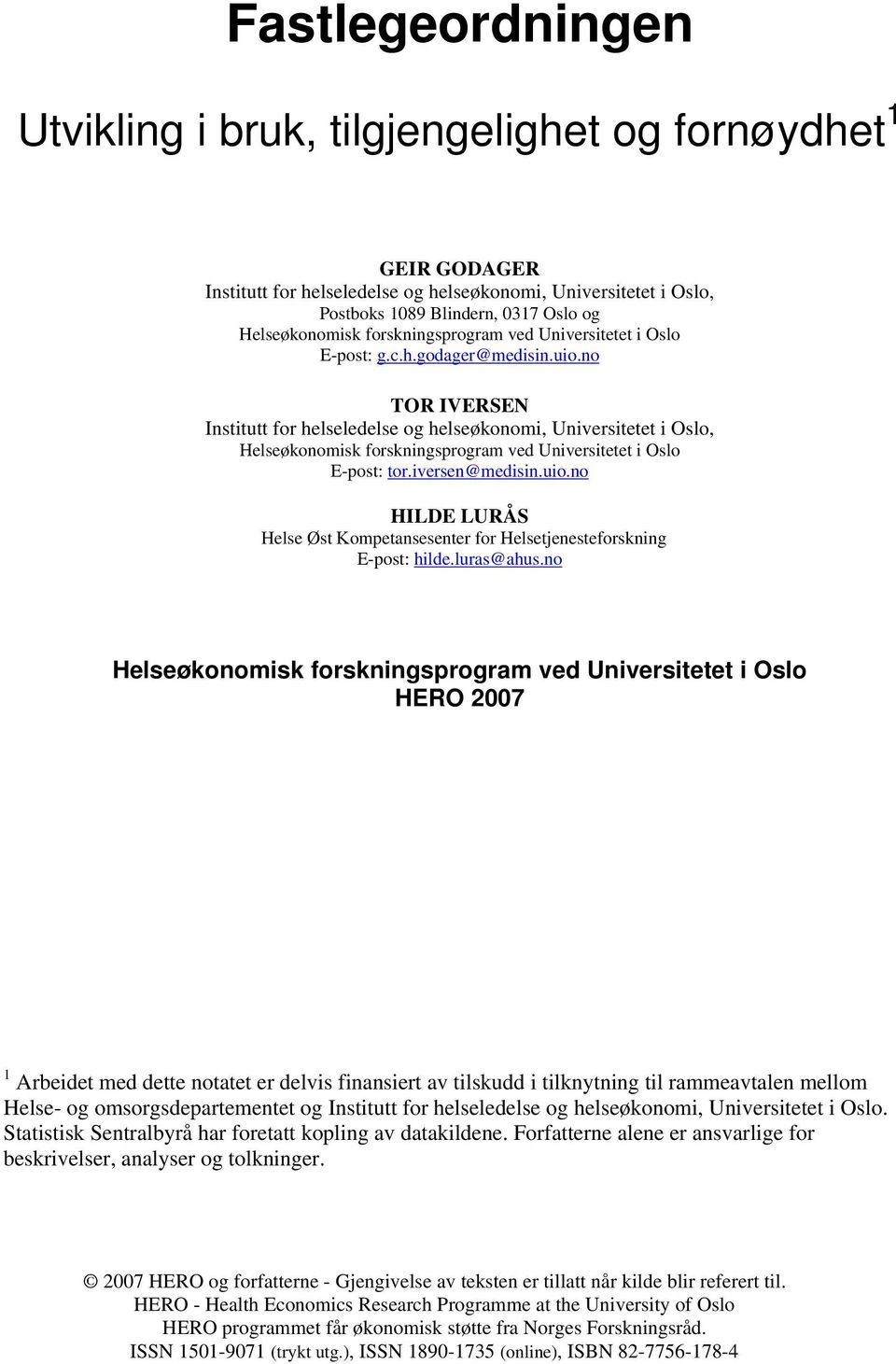 no TOR IVERSEN Institutt for helseledelse og helseøkonomi, Universitetet i Oslo, Helseøkonomisk forskningsprogram ved Universitetet i Oslo E-post: tor.iversen@medisin.uio.