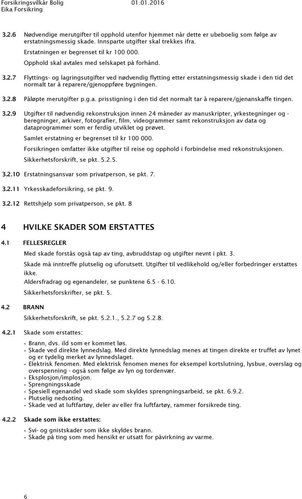 g.a. prisstigning i den tid det normalt tar å reparere/gjenanskaffe tingen. 3.2.