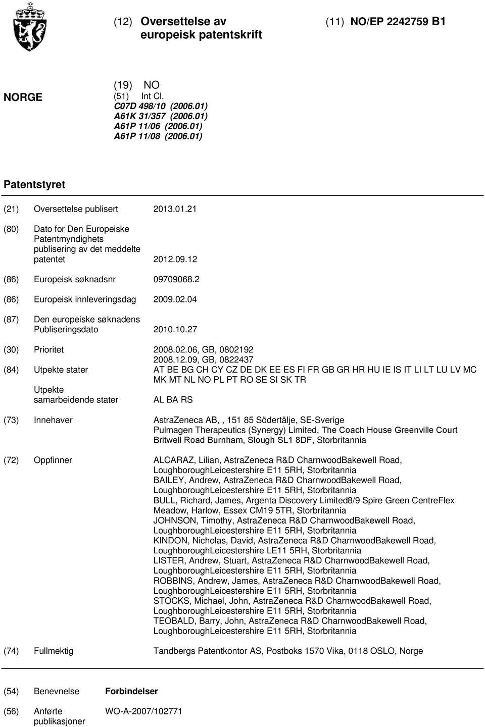 2 (86) Europeisk innleveringsdag 09.02.04 (87) Den europeiske søknadens Publiseringsdato..27 () Prioritet 08.02.06, GB, 0802192 08.12.