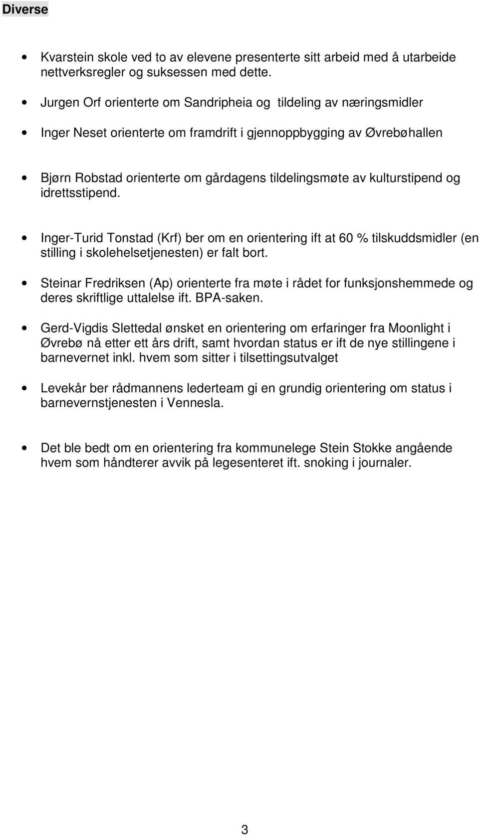 kulturstipend og idrettsstipend. Inger-Turid Tonstad (Krf) ber om en orientering ift at 60 % tilskuddsmidler (en stilling i skolehelsetjenesten) er falt bort.
