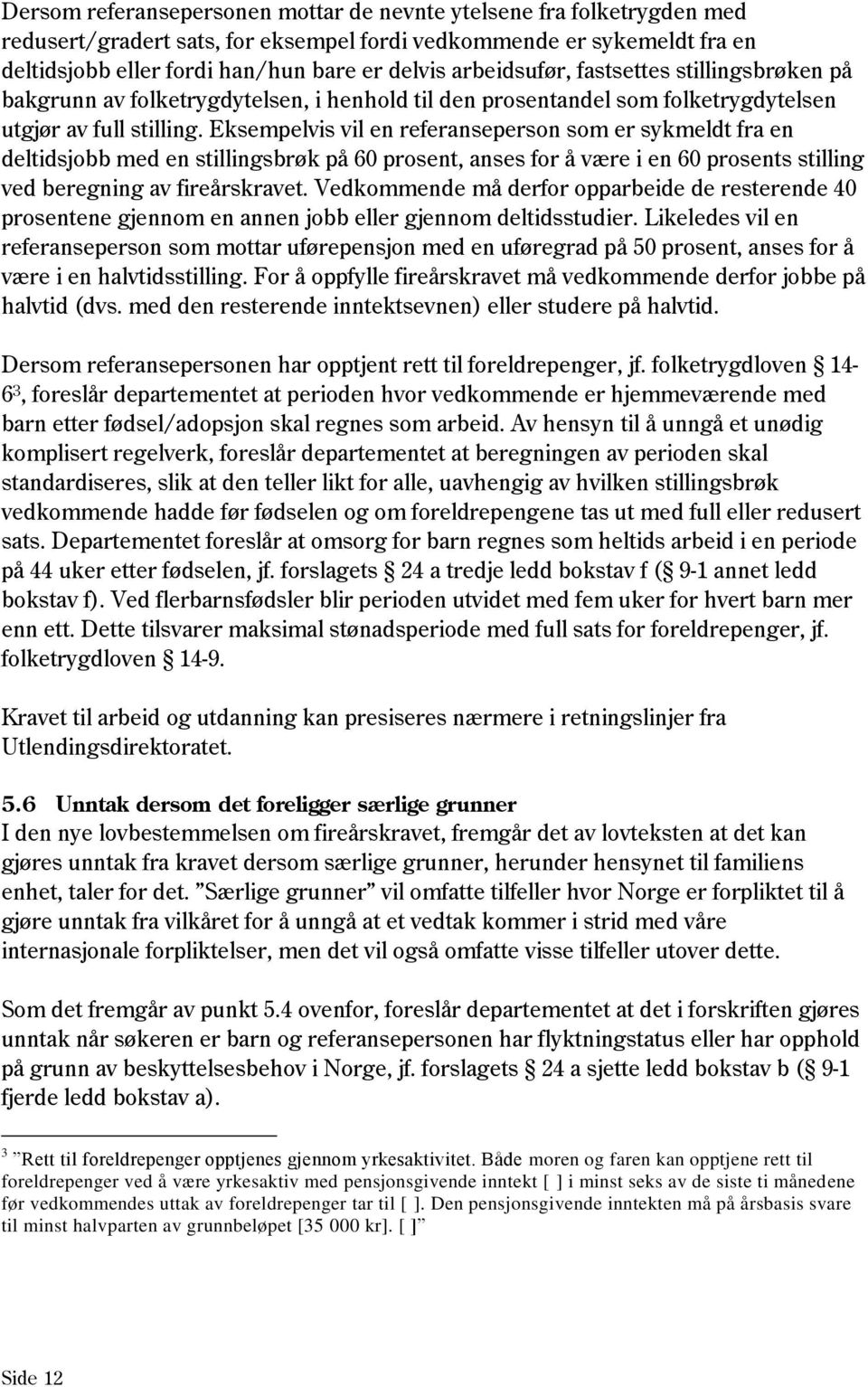 Eksempelvis vil en referanseperson som er sykmeldt fra en deltidsjobb med en stillingsbrøk på 60 prosent, anses for å være i en 60 prosents stilling ved beregning av fireårskravet.