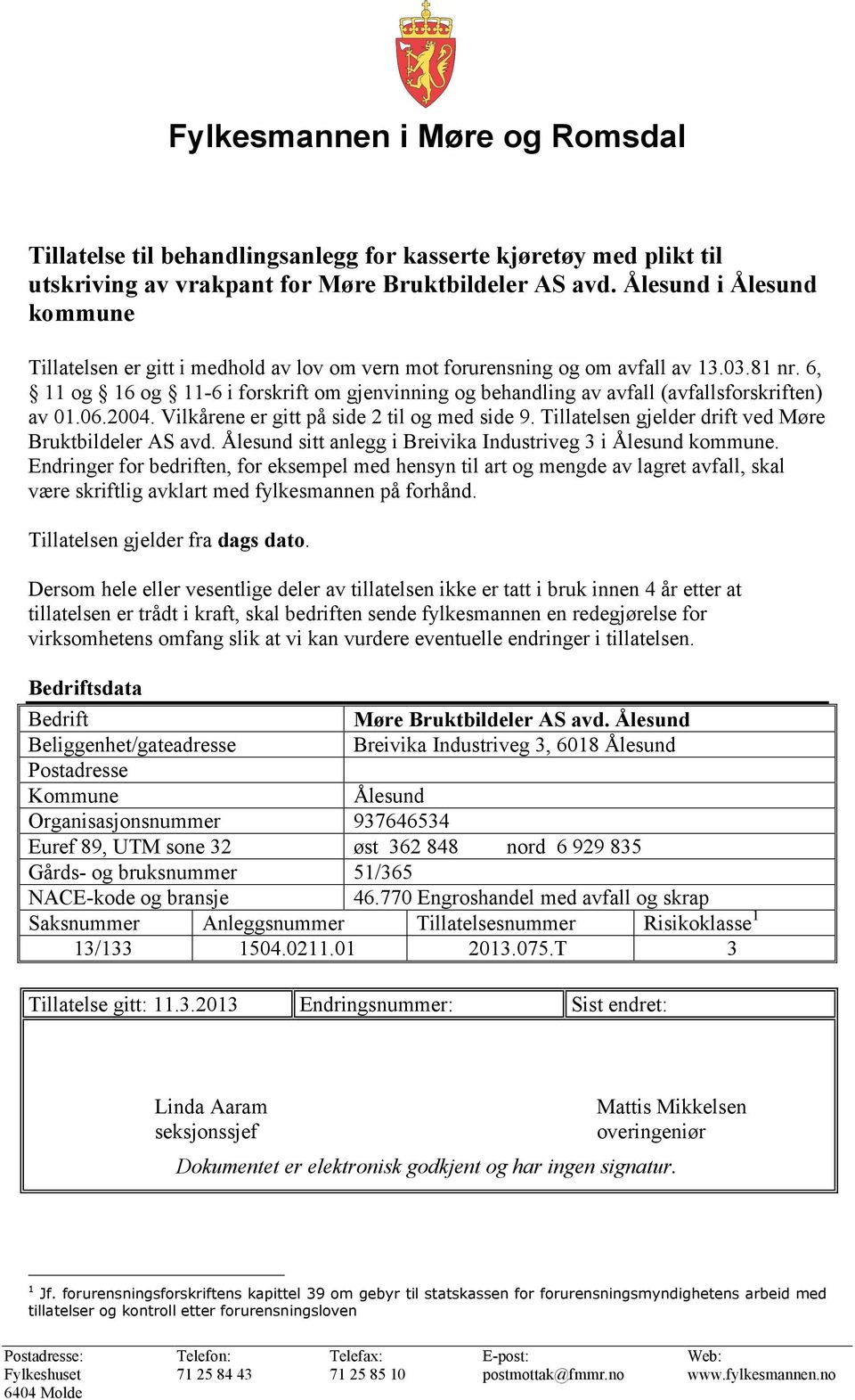 6, 11 og 16 og 11-6 i forskrift om gjenvinning og behandling av avfall (avfallsforskriften) av 01.06.2004. Vilkårene er gitt på side 2 til og med side 9.