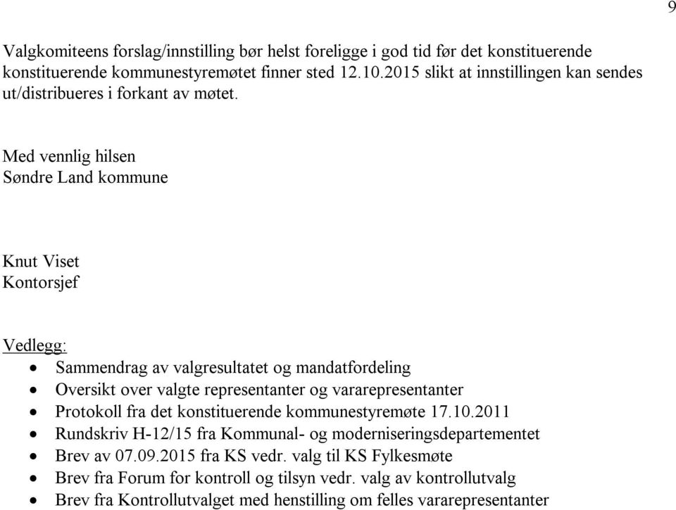 Med vennlig hilsen Søndre Land kommune Knut Viset Kontorsjef Vedlegg: Sammendrag av valgresultatet og mandatfordeling Oversikt over valgte representanter og vararepresentanter