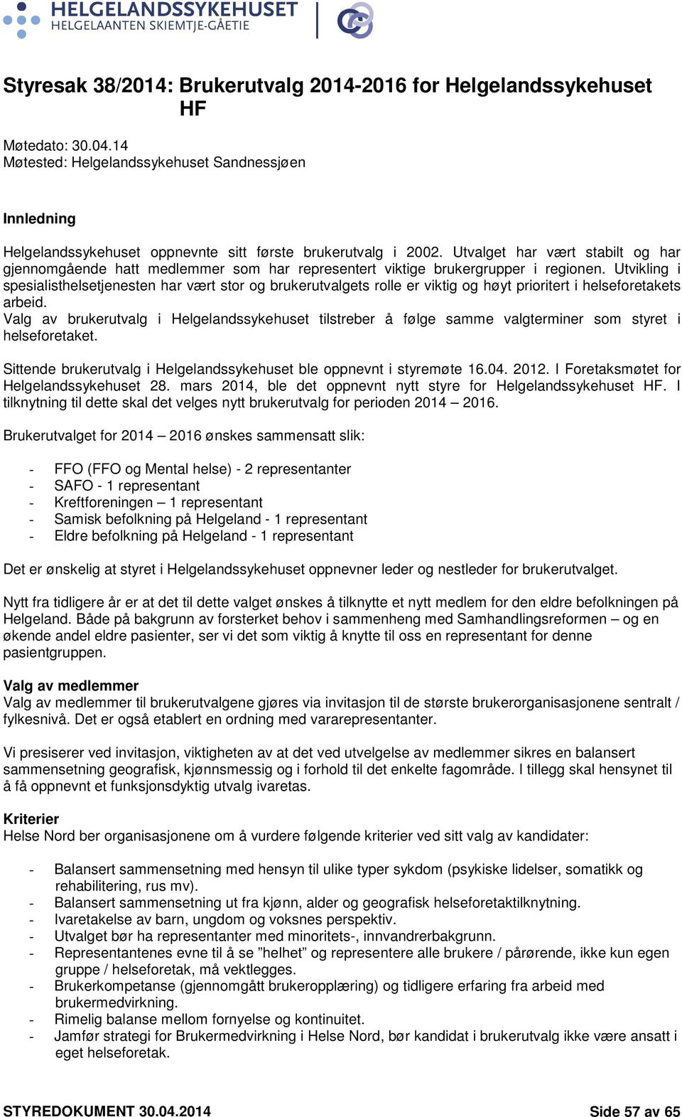 Utvalget har vært stabilt og har gjennomgående hatt medlemmer som har representert viktige brukergrupper i regionen.