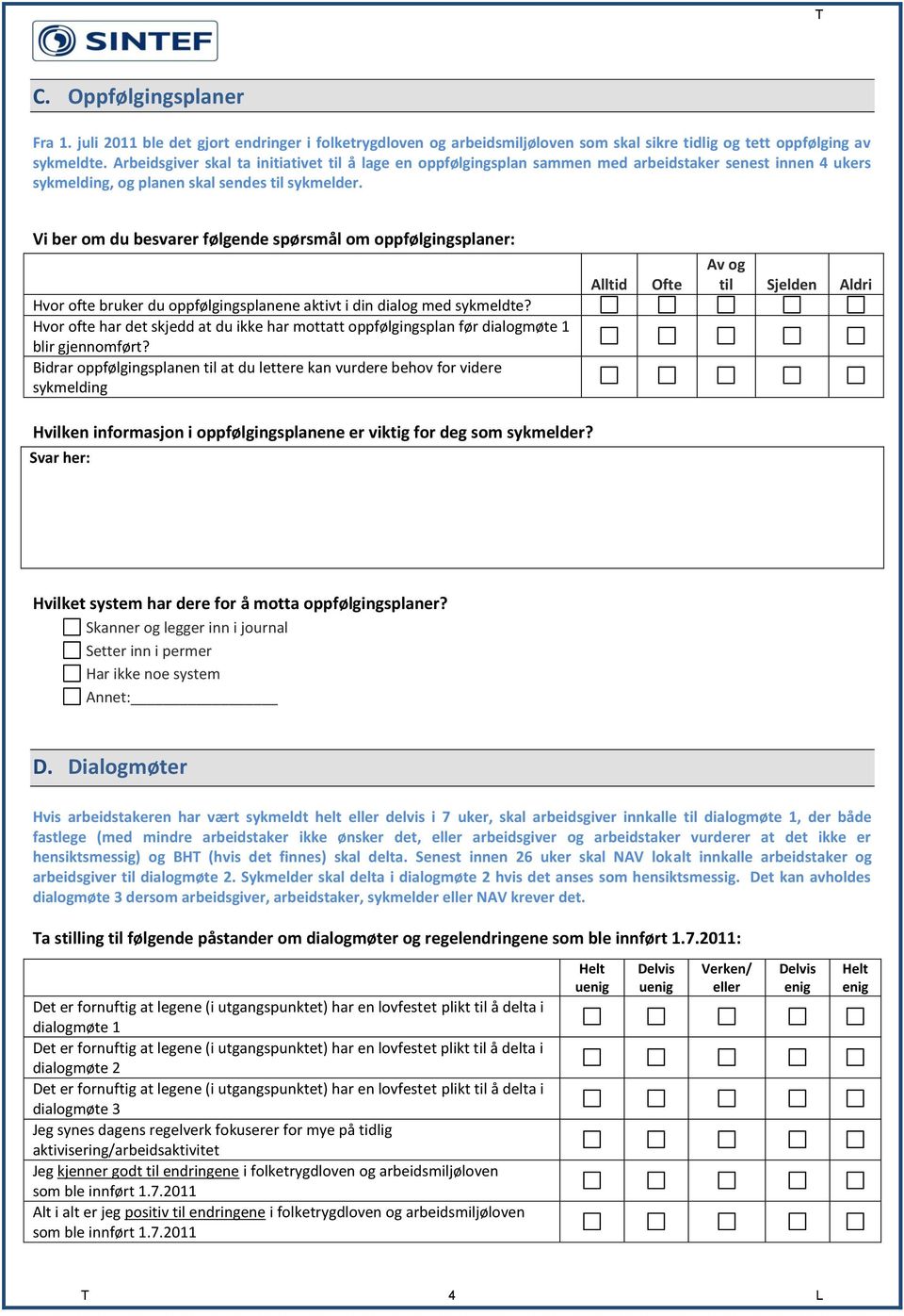 Vi ber om du besvarer følgende spørsmål om oppfølgingsplaner: Hvor ofte bruker du oppfølgingsplanene aktivt i din dialog med sykmeldte?