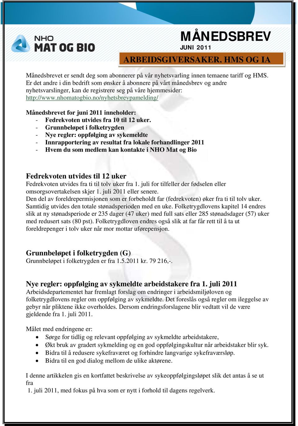 no/nyhetsbrevpamelding/ Månedsbrevet for juni 2011 inneholder: - Fedrekvoten utvides fra 10 til 12 uker.