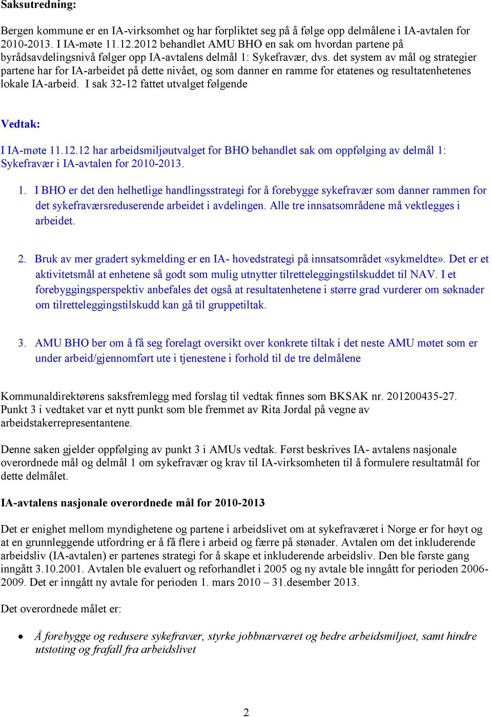 det system av mål og strategier partene har for IA-arbeidet på dette nivået, og som danner en ramme for etatenes og resultatenhetenes lokale IA-arbeid.