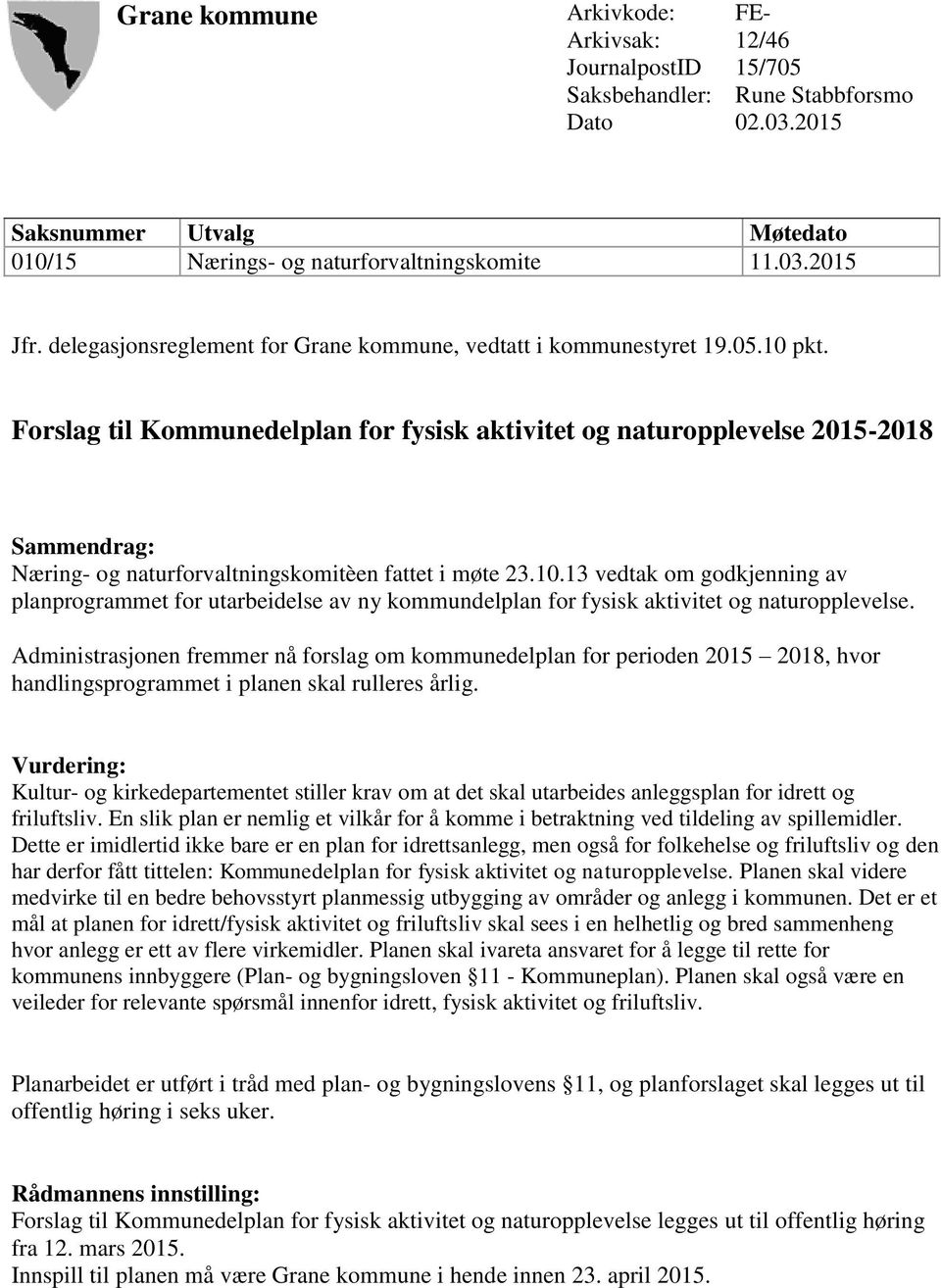 Forslag til Kommunedelplan for fysisk aktivitet og naturopplevelse 2015-2018 Sammendrag: Næring- og naturforvaltningskomitèen fattet i møte 23.10.