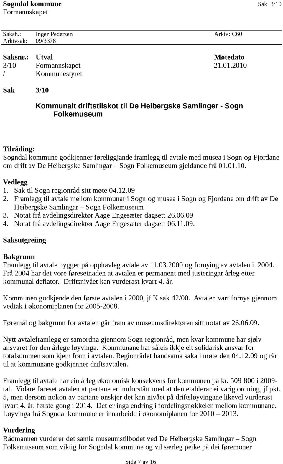 Fjordane om drift av De Heibergske Samlingar Sogn Folkemuseum gjeldande frå 01.01.10. Vedlegg 1. Sak til Sogn regionråd sitt møte 04.12.09 2.