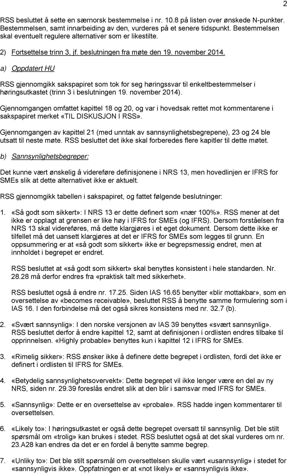 a) Oppdatert HU RSS gjennomgikk sakspapiret som tok for seg høringssvar til enkeltbestemmelser i høringsutkastet (trinn 3 i beslutningen 19. november 2014).